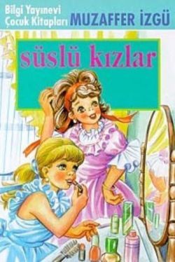 Süslü Kızlar - Bilgi Yayınevi Çocuk Kitap