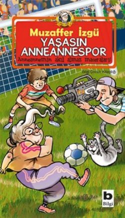 Yaşasın Anneannespor - Bilgi Yayınevi Çocuk Kitap