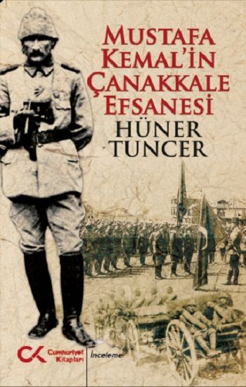 Mustafa Kemal'in Çanakkale Efsanesi - Cumhuriyet Kitapları Kitap
