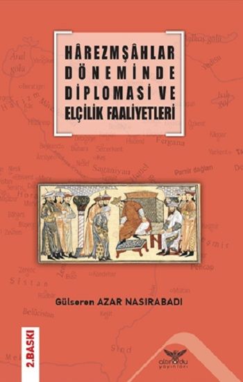 Harezmşahlar Döneminde Diplomasi Ve Elçilik Faaliyetleri - Altınordu Yayınları Kitap
