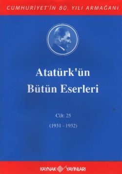 Atatürk'ün Bütün Eserleri Cilt: 25 (1931 - 1932) - Mustafa Kemal Atatürk, Mustafa Kemal Atatürk Türkçe kitap kapağı