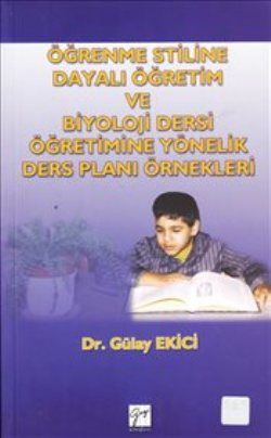 Öğrenme Stiline Dayalı Öğretim ve Biyoloji Dersi Öğretimine Yönelik Ders Planı Örnekleri - Gülay Ekici, Akademik Kitaplar Türkçe kitap kapağı