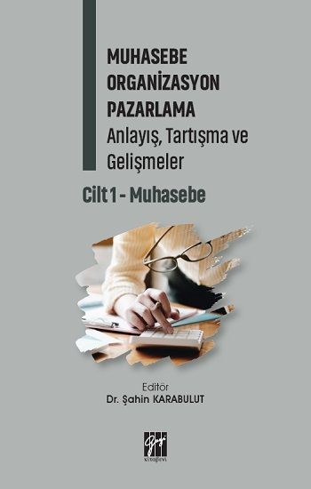Muhasebe Organizasyon Pazarlama Anlayış, Tartışma ve Gelişmeler Cilt 1- Muhasebe - Gazi Kitabevi Kitap