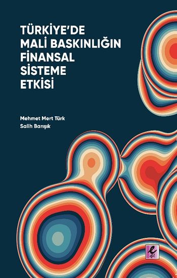Türkiye'de Mali Baskınlığın Finansal Sisteme Etkisi - Efil Yayınevi Kitap