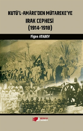 Kutü'l-Amare'den Mütareke'ye Irak Cephesi - Berikan Yayınları Kitap