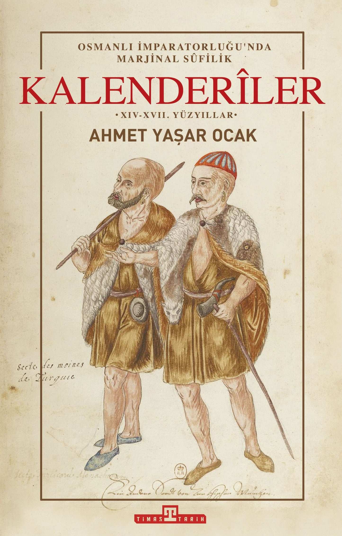 Osmanlı İmparatorluğu'nda Marjinal Sufilik: Kalenderiler (Ciltli) - Timaş Yayınları Kitap