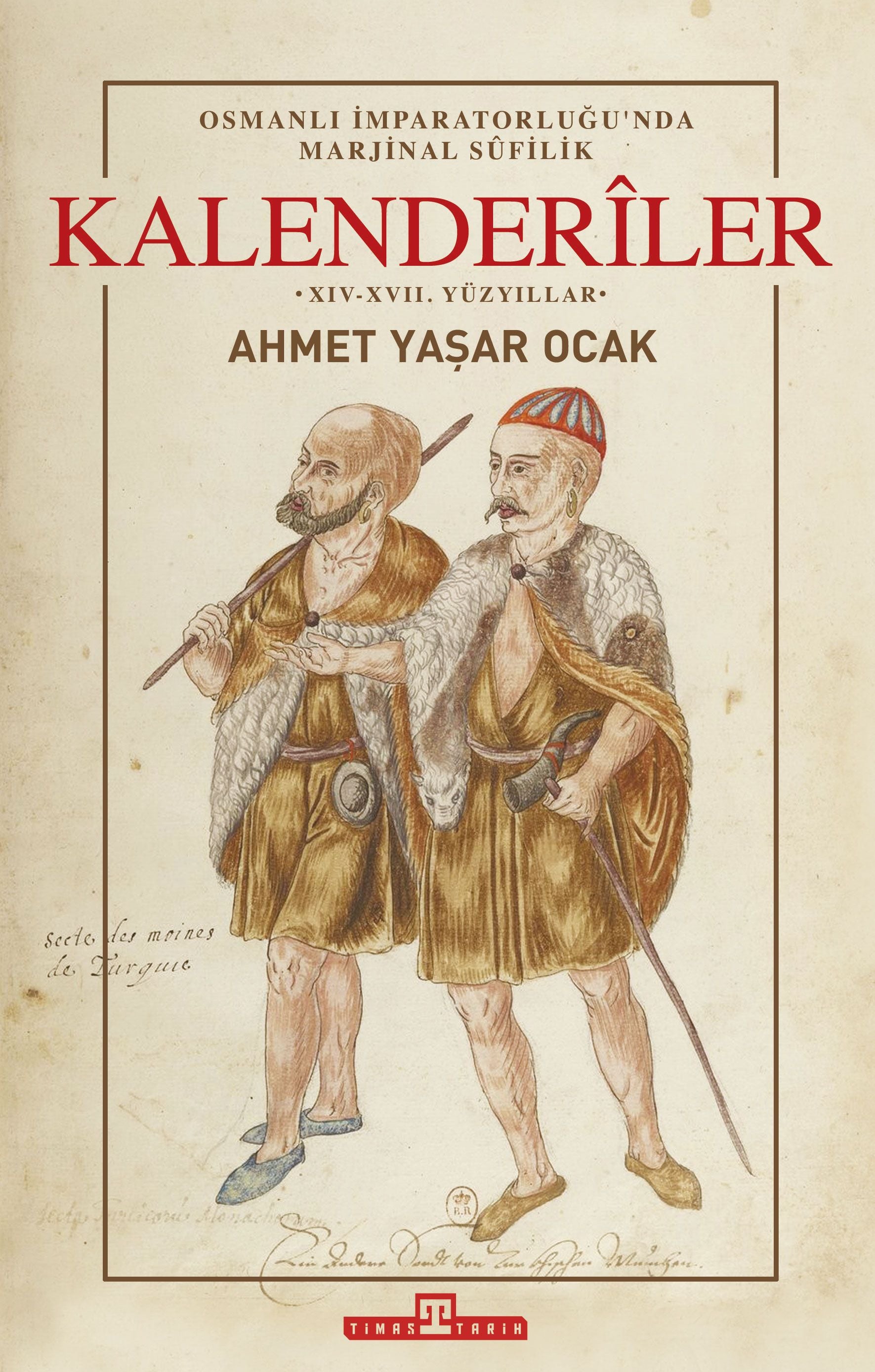 Osmanlı İmparatorluğu'nda Marjinal Sufilik: Kalenderiler (Ciltli) - Timaş Yayınları Kitap