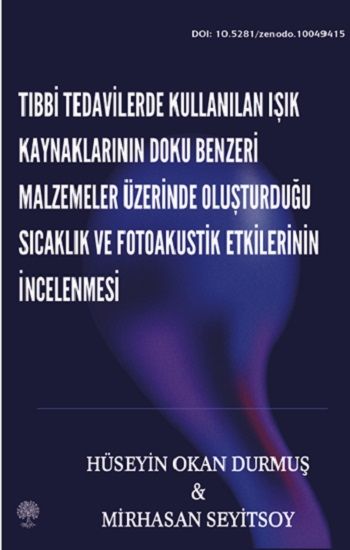 Tıbbi Tedavilerde Kullanılan Işık Kaynaklarının Doku Benzeri Malzemeler Üzerinde Oluşturduğu Sıcaklık ve Fotoakustik Etkilerinin İncelenmesi - Platanus Publishing Kitap