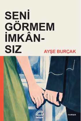 Seni Görmem İmkansız - İletişim Yayınları Kitap