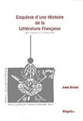 Esquisse D’une Histoire De La Litterature Française / Des origines au 18e Siecle - Jale Erlat, Fransız Edebiyatı Türkçe kitap kapağı