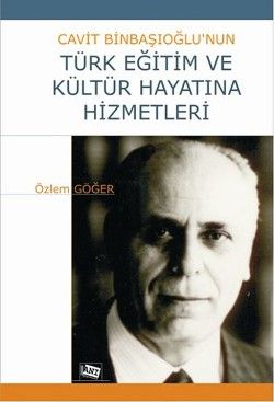 Cavit Binbaşıoğlu’nun Türk Eğitim ve Kültür Hayatına Hizmetleri - Özlem Göğer, Biyografi - Otobiyografi Türkçe kitap kapağı