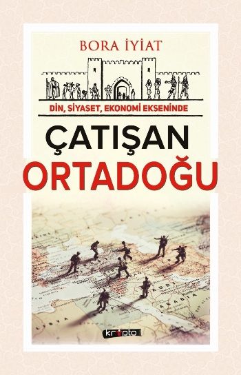 Din Siyaset Ekonomi Ekseninde Çatışan Ortadoğu - Kripto Basım Yayın Kitap