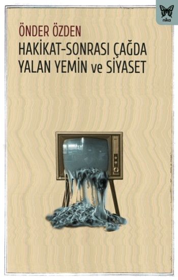 Hakikat-Sonrası Çağda Yalan Yemin ve Siyaset - Nika Yayınevi Kitap