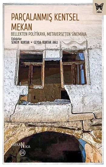 Parçalanmış Kentsel Mekan: Bellekten Politikaya, Metaverse’ten Sinemaya - Nika Yayınevi Kitap