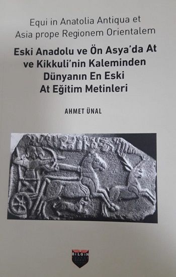 Eski Anadolu ve Ön Asya'da At ve Kikkuli'nin Kaleminden Dünyanın En Eski At Eğitim Merkezi - Bilgin Kültür Sanat Kitap