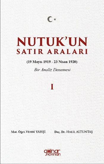 Nutuk’un Satır Araları I (19 Mayıs 1919 – 23 Nisan 1920)  Bir Analiz Denemesi - Gülnar Yayınları Kitap