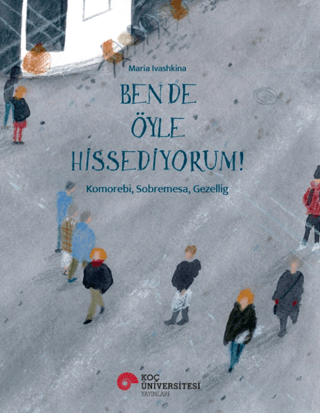 Ben de Öyle Hissediyorum! - Koç Üniversitesi Yayınları Kitap