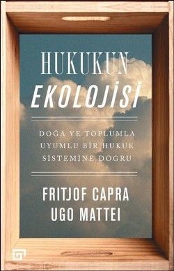 Hukukun Ekolojisi - Doğa ve Toplumla Uyumlu Bir Hukuk Sistemine Doğru - Koç Üniversitesi Yayınları Kitap