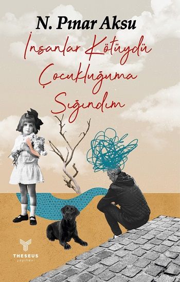 İnsanlar Kötüydü Çocukluğuma Sığındım - Theseus Yayınevi Kitap