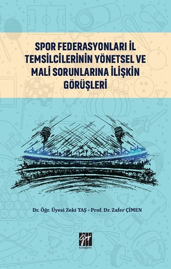 Spor Federasyonları İl Temsilcilerinin Yönetsel ve Mali Sorunlarına İlişkin Görüşleri - Gazi Kitabevi Kitap