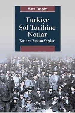 Türkiye Sol Tarihine Notlar - Tarih ve Toplum Yazıları - İletişim Yayınları Kitap