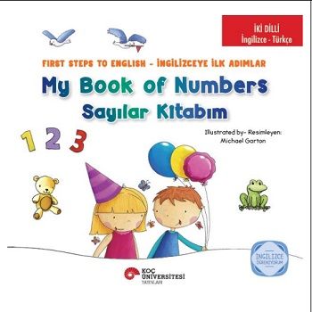 İki Dilli: İngilizce-Türkçe My Book Of Numbers / Sayılar Kitabım - First Steps To English / İngilizceye İlk Adımlar İngilizce Öğreniyorum - Koç Üniversitesi Yayınları Kitap