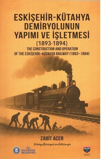 Eskişehir-Kütahya Demiryolunun Yapımı ve İşletmesi (1893-1894) - Bilgin Kültür Sanat Kitap