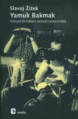 Yamuk Bakmak - Popüler Kültürden Jacques Lacan'a Giriş - Metis Yayınları Kitap