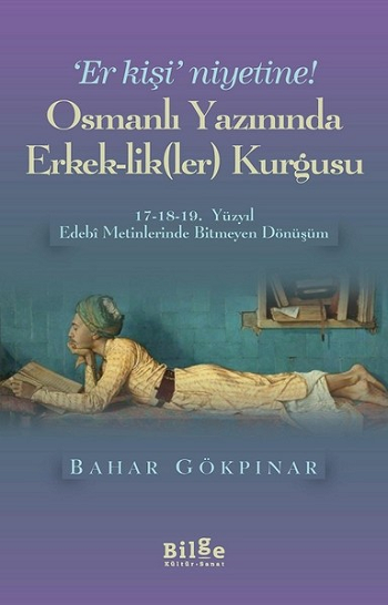 Er Kişi Niyetine - Osmanlı Yazınında Erkek-lik(ler) Kurgusu - Bilge Kültür Sanat Kitap