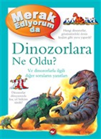 Dinozorlara Ne Oldu? - Merak Ediyorum da - Beyaz Balina Yayınları Kitap