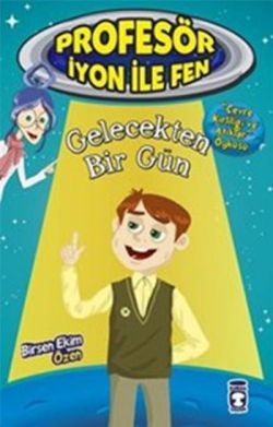 Gelecekten Bir Gün : Profesör İyon İle Fen 2 Birsen Ekim Özen Türkçe çocuk kitabı kapağı