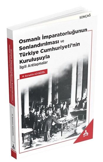 Osmanalı İmparatorluğunun Sonlandırılması ve Türkiye Cumhuriyeti'nin Kuruluşuyla İlgili Antlaşmalar - Sonçağ Kitap