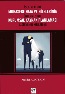 İşletmelerde Muhasebe Hata ve Hilelerinin Önlenmesinde Kurumsal Kaynak Planlaması Sisteminin Kullanımı - Gazi Kitabevi Kitap
