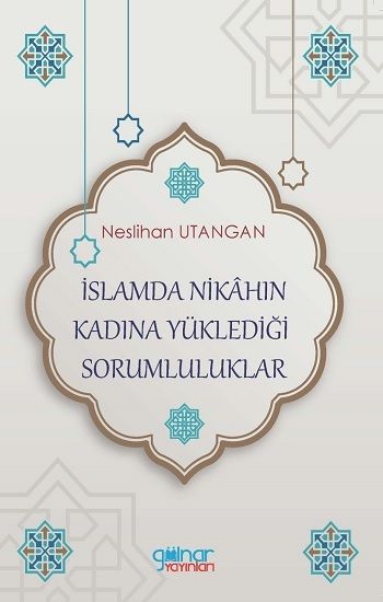 İslamda Nikahın Kadına Yüklediği Sorumluluklar - Gülnar Yayınları Kitap