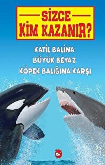 Katil Balina Büyük Beyaz Köpek Balığına Karşı - Sizce Kim Kazanır? - Beyaz Balina Yayınları Kitap