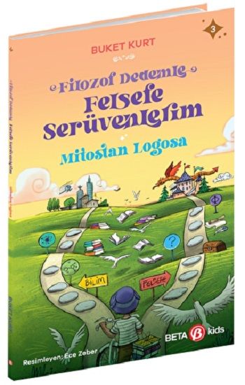 FİLOZOF DEDEMLE FELSEFE SERÜVENLERİM MİTOSTAN LOGOSA - Beta Kids Kitap
