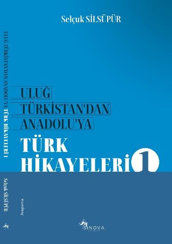 Uluğ Türkistan’dan Anadolu’ya Türk Halk Hikayeleri - Sinova Yayıncılık Kitap