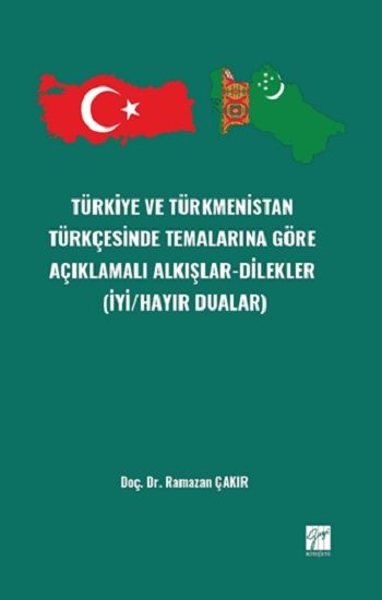 Türkiye ve Türkmenistan Türkçesinde Temalarınagöre Açıklamalı Alkışlar-Dilekler (İyi/Hayır Dualar) - Gazi Kitabevi Kitap