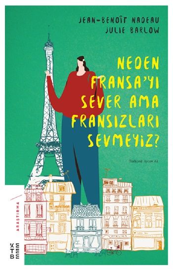 Neden Fransa’yı Sever Ama Fransızları Sevmeyiz? - Ketebe Yayınları Kitap