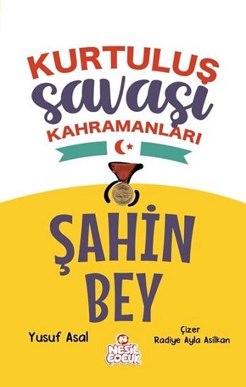 Kurtuluş Savaşı Kahramanları -Şahin Bey - Nesil Çocuk Yayınları Kitap