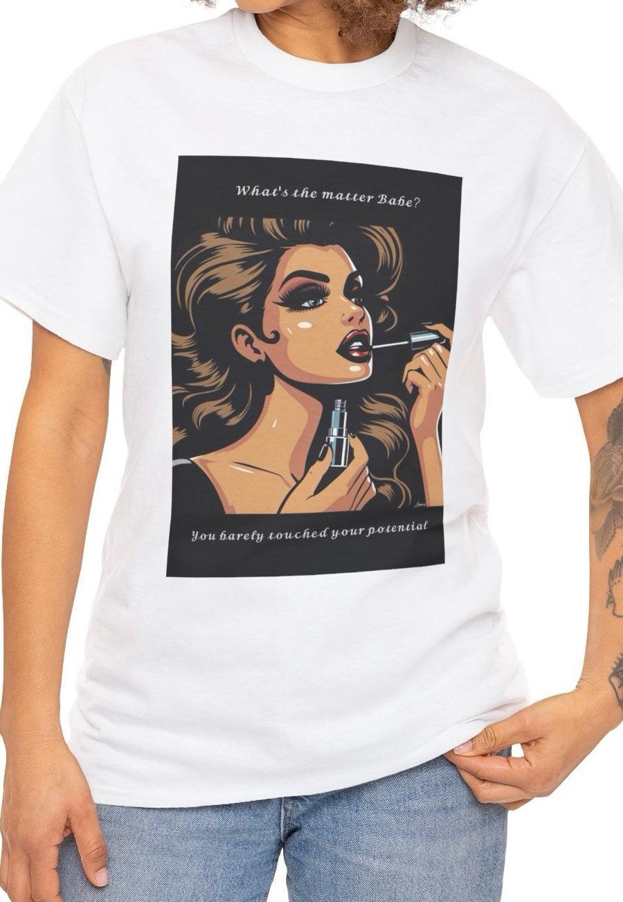 What's The Matter Babe? You Barely Touched your Potential T-shirt - mezetto KEOLIX KEOLIX