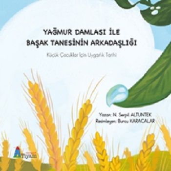 Yağmur Damlası İle Başak Tanesinin Arkadaşlığı - Küçük Çocuklar İçin Uygarlık Tarihi - Tiyam Yayınevi Kitap