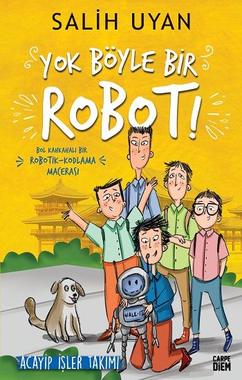 Yok Böyle Bir Robot! - Acayip İşler Takımı - Carpe Diem Kitapları Kitap