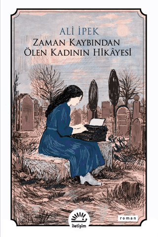 Zaman Kaybından Ölen Kadının Hikayesi - İletişim Yayınları Kitap